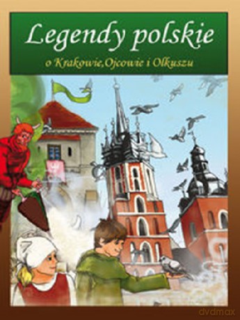 Legendy Polskie O Krakowie Ojcowie I Olkuszu [KSIĄŻKA]