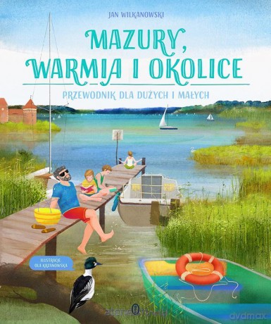 Mazury, Warmia i okolice. Przewodnik dla dużych i małych - Jan Wilkanowski, Aleksandra Krzanowska [KSIĄŻKA]