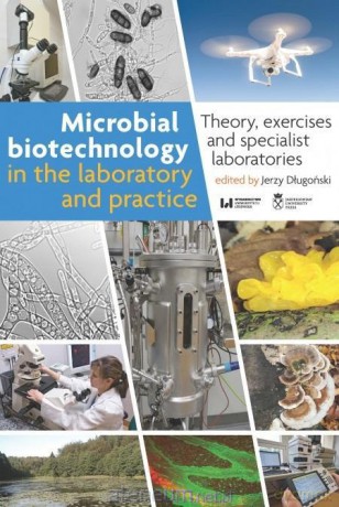 Microbial Biotechnology in the Laboratory and... - Jerzy Długoński [KSIĄŻKA]