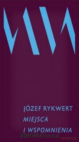 Miejsca i wspomnienia - Józef Rykwert [KSIĄŻKA]