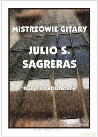 Mistrzowie gitary - Julio S. Sagreras - M. Pawełek [KSIĄŻKA]