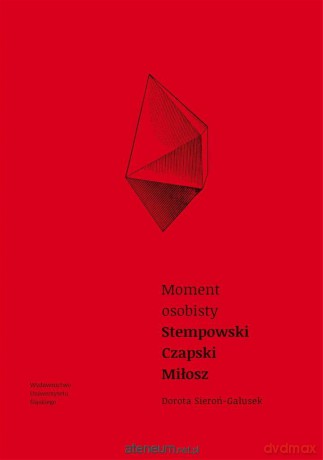 Moment osobisty. Stempowski, Czapski, Miłosz - Dorota Sieroń-Galusek [KSIĄŻKA]