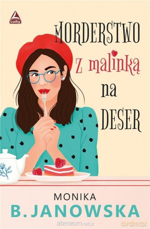 Morderstwo z malinką na deser - Monika B. Janowska [KSIĄŻKA]