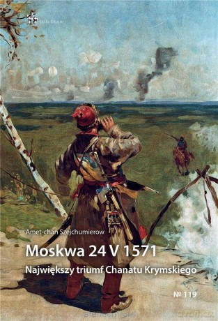Moskwa 24 V 1571. Największy triumf... - Amet-chan Szejchumierow [KSIĄŻKA]