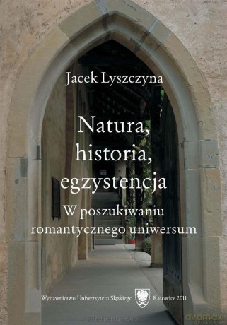 Natura, historia, egzystencja - Jacek Lyszczyna [KSIĄŻKA]