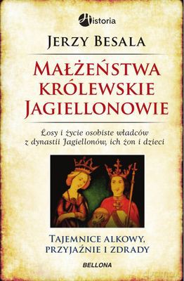 Małżeństwa Królewskie Jagiellonowie - Jerzy Besala [KSIĄŻKA]