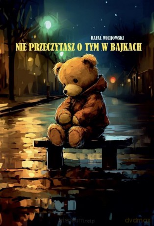 Nie przeczytasz o tym w bajkach - Rafał Wicijowski [KSIĄŻKA]