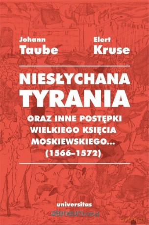Niesłychana tyrania oraz inne postępki.. - Elert Kruse, Johann Taube [KSIĄŻKA]