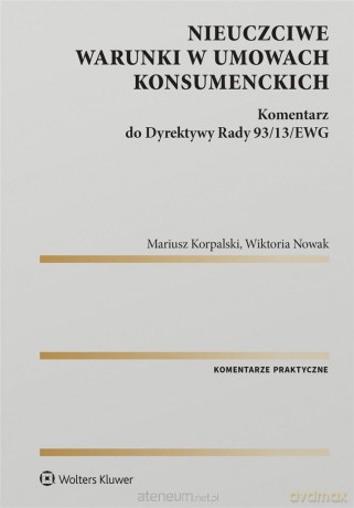 Nieuczciwe warunki w umowach konsumenckich - Mariusz Korpalski, Wiktoria Nowak [KSIĄŻKA]