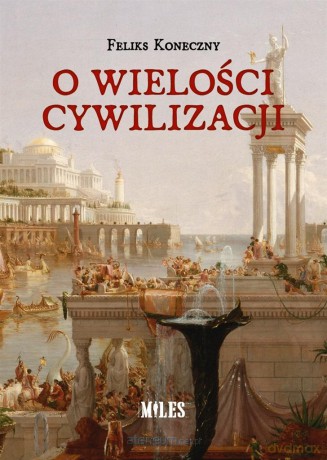 O wielości cywilizacji - Feliks Koneczny [KSIĄŻKA]