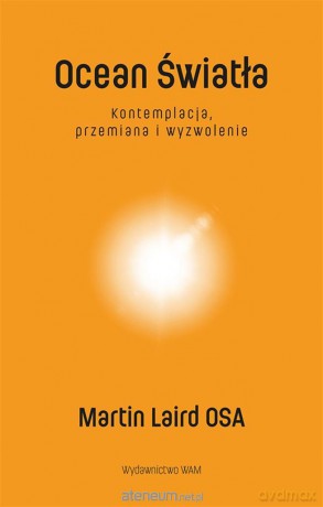 Ocean Światła Kontemplacja, przemiana i wyzwolenie - Martin Laird OSA, Michał Nolywajka [KSIĄŻKA]