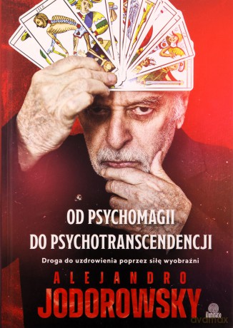 Od psychomagii do psychotranscendencji - Alejandro Jodorowsky [KSIĄŻKA]