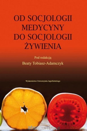 Od socjologii medycyny do socjologii żywienia - Beata Tobiasz-Adamczyk [KSIĄŻKA]