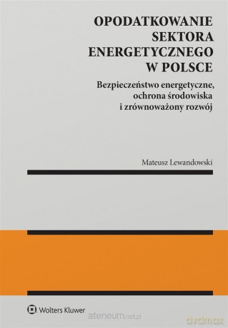 Opodatkowanie sektora energetycznego w Polsce - Mateusz Lewandowski [KSIĄŻKA]