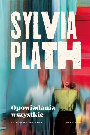 Opowiadania wszystkie - Sylvia Plath [KSIĄŻKA]