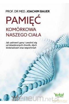Pamięć komórkowa naszego ciała - Joachim Bauer [KSIĄŻKA]