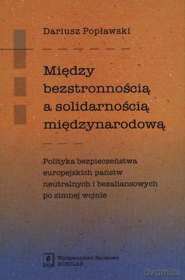 Między Bezstronnością A Solidarnością Międzynarodową - Dariusz Popławski [KSIĄŻKA]