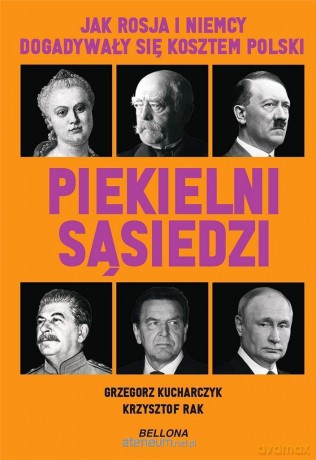 Piekielni sąsiedzi. Jak Rosja i Niemcy... - Krzysztof Rak; Grzegorz Kucharczyk [KSIĄŻKA]
