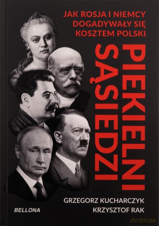 Piekielni sąsiedzi. Jak Rosja i Niemcy... - Krzysztof Rak, Grzegorz Kucharczyk [KSIĄŻKA]