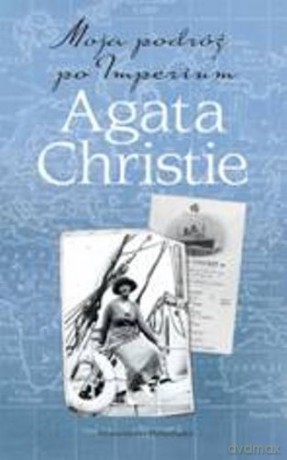 Moja Podróż Po Imperium - Agata Christie [KSIĄŻKA]
