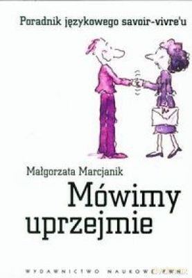 Mówimy Uprzejmie - Małgorzata Marcjanik [KSIĄŻKA]