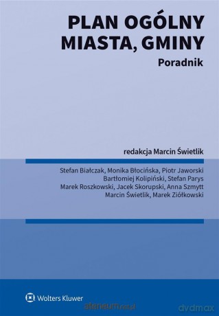 Plan ogólny miasta, gminy. Poradnik - Marcin Świetlik (redaktor naukowy) [KSIĄŻKA]