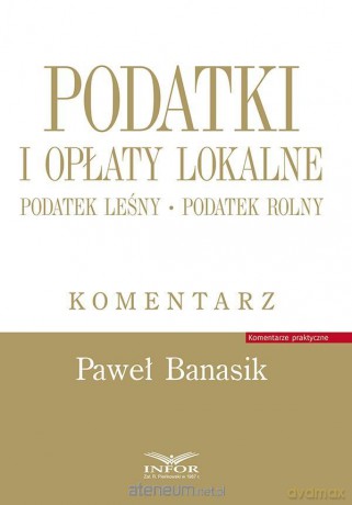 Podatki i opłaty lokalne. Podatek leśny - Paweł Banasik [KSIĄŻKA]