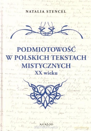 Podmiotowość w polskich tekstach mistycznych XX w. - Natalia Stencel [KSIĄŻKA]