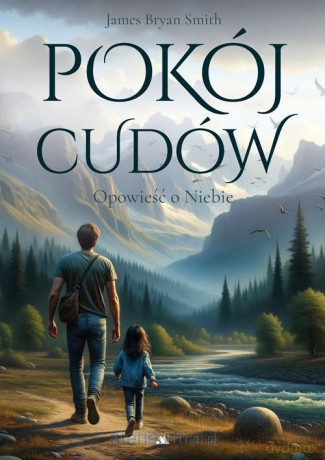 Pokój cudów. Opowieść o Niebie - James Bryan Smiths [KSIĄŻKA]