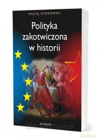 Polityka zakotwiczona w historii - Maciej Dymkowski [KSIĄŻKA]