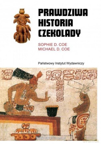 Prawdziwa historia czekolady - Michael Douglas Coe, Sophie Coe [KSIĄŻKA]