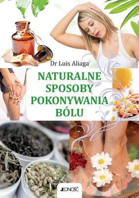 Naturalne Sposoby Pokonywania Bólu - Luis Aliaga [KSIĄŻKA]