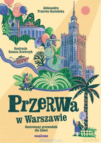 Przerwa w Warszawie. Ilustrowany przewodnik dla dzieci - Aleksandra Przerwa-Karśnicka, Renata Krawczyk [KSIĄŻKA]