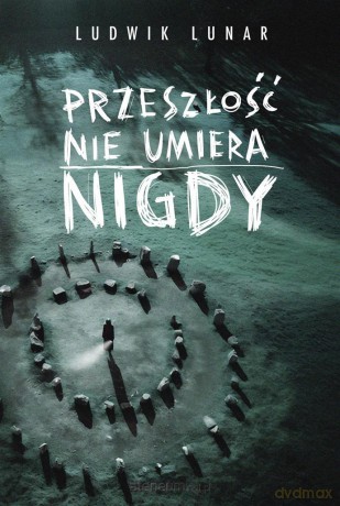 Przeszłość nie umiera nigdy - Ludwik Lunar [KSIĄŻKA]