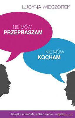 Nie Mów Przepraszam Nie Mów Kocham - Lucyna Wieczorek [KSIĄŻKA]