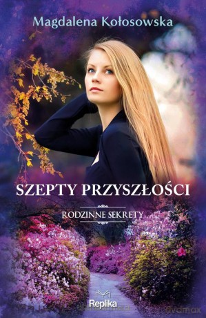 Rodzinne sekrety (Tom 3) Szepty przyszłości - Magdalena Kołosowska [KSIĄŻKA]