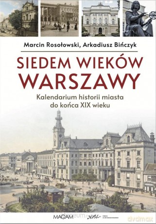 Siedem wieków Warszawy - Arakdiusz Bińczyk, Marcin Rosołowski [KSIĄŻKA]