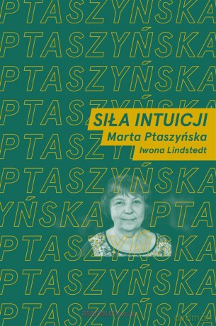Siła intuicji - Marta Ptaszyńska, Iwona Lindstedt [KSIĄŻKA]