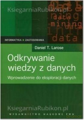 Odkrywanie Wiedzy Z Danych - Danie T. Larose [KSIĄŻKA]
