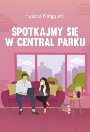Spotkajmy się w Central Parku - Felicia Kingsley, Marta Magdalena Borkowska [KSIĄŻKA]