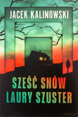 Sześć snów Laury Szuster - Jacek Kalinowski [KSIĄŻKA]