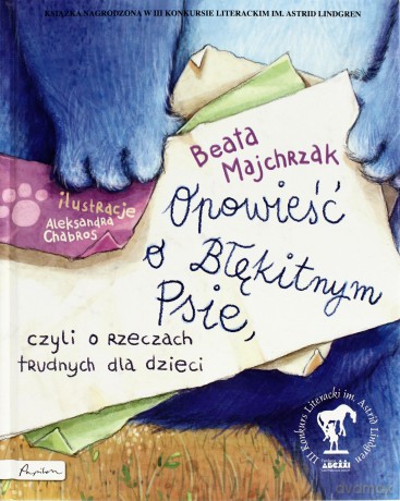 Opowieść O Błękitnym Psie, Czyli O Rzeczach Trudnych Dla Dzieci - Beata Majchrzak [KSIĄŻKA]