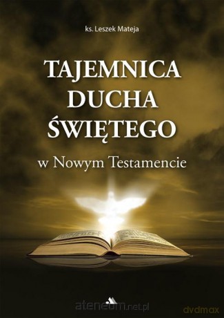 Tajemnica Ducha Świętego w Nowym Testamencie - Leszek Mateja [KSIĄŻKA]