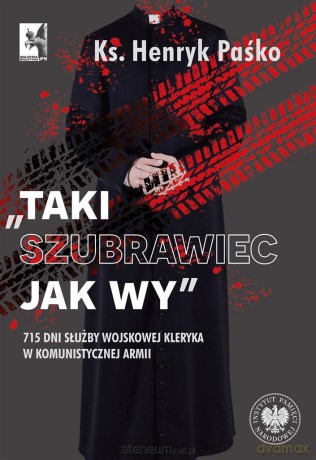 Taki szubrawiec jak wy. 715 dni służby wojskowej - ks. Henryk Paśko [KSIĄŻKA]
