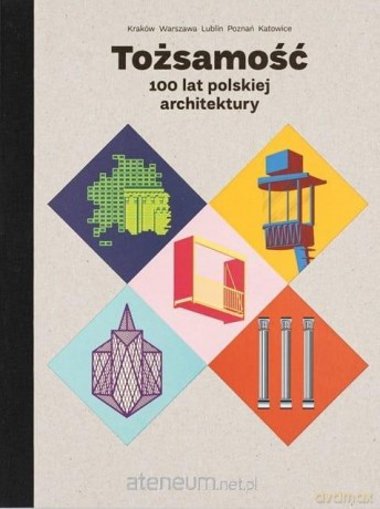 Tożsamość. 100 lat polskiej architektury [KSIĄŻKA]
