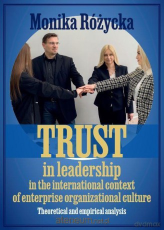 Trust in leadership in the international context.. - Monika Różycka [KSIĄŻKA]