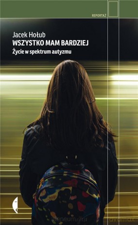 Wszystko mam bardziej. Życie w spektrum autyzmu - Jacek Hołub [KSIĄŻKA]