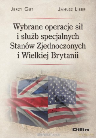 Wybrane operacje sił i służb specjalnych USA - Jerzy Gut Janusz Liber [KSIĄŻKA]
