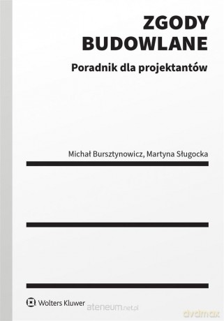 Zgody budowlane. Poradnik dla projektantów - Michał Bursztynowicz, Martyna Sługocka [KSIĄŻKA]