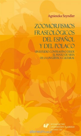 Zoomorfismos fraseológicos del espaol y del - Agnieszka Szyndler [KSIĄŻKA]
